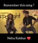 नेहा कक्कर का ये गाना किसे किसे याद है?
