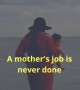 एक माँ का काम कभी खत्म नहीं होता है